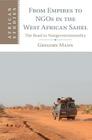 From Empires to Ngos in the West African Sahel: The Road to Nongovernmentality (African Studies #129) Cover Image