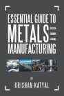 Essential Guide to Metals and Manufacturing Cover Image