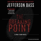 The Breaking Point Lib/E: A Body Farm Novel (Body Farm Novels (Audio) #9) By Jefferson Bass, Tom Stechschulte (Read by) Cover Image