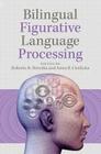 Bilingual Figurative Language Processing By Roberto R. Heredia (Editor), Anna B. Cieślicka (Editor) Cover Image
