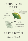 Survivor Café: The Legacy of Trauma and the Labyrinth of Memory By Elizabeth Rosner Cover Image