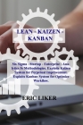 Lean - Kaizen - Kanban: Six Sigma - Startup - Enterprise - Analytics 5s Methodologies. Exploits Kaizen System for Perpetual Improvement. Explo Cover Image