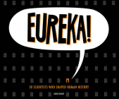 Eureka!: 50 Scientists Who Shaped Human History Cover Image