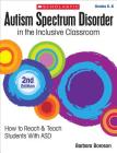 Autism Spectrum Disorder in the Inclusive Classroom, 2nd Edition: How to Reach & Teach Students with ASD By Barbara L. Boroson, Barbara Boroson Cover Image