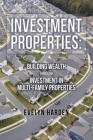 Investment Properties: Building Wealth Through Investment in Multi-Family Properties Cover Image