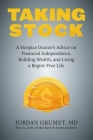 Taking Stock: A Hospice Doctor's Advice on Financial Independence, Building Wealth, and Living a Regret-Free Life Cover Image