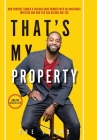 That's My Property: How Purpose Turned a Chicago Gang Member Into an Apartment Investor & How You Can Become One Too By Dre M. Evans Cover Image