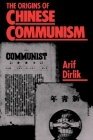 The Origins of Chinese Communism By Arif Dirlik Cover Image