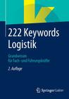 222 Keywords Logistik: Grundwissen Für Fach- Und Führungskräfte By Springer Fachmedien Wiesbaden (Editor) Cover Image