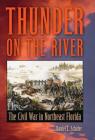 Thunder on the River: The Civil War in Northeast Florida By Daniel L. Schafer Cover Image