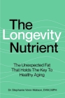 The Longevity Nutrient: The Unexpected Fat That Holds the Key to Healthy Aging Cover Image