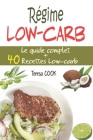 Régime Low-carb: Le guide complet du régime à faible teneur en glucides: principe, bienfaits, astuces, conseils, aliments à manger/à év By Teresa Cook Cover Image