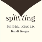 Splitting Lib/E: Protecting Yourself While Divorcing Someone with Borderline or Narcissistic Personality Disorder By Bill Eddy, Randi Kreger, Jeffrey Kafer (Read by) Cover Image