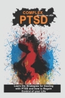 Complex Ptsd: Learn the Strategies for Dealing with PTSD and How to Regain control of your Life Cover Image