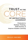 Trust as the Core of Instructional Leadership: Protocols to Mediate Thinking, Shift Practice, and Improve Student Learning (Your Go-To Resource for Po Cover Image