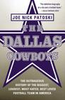 The Dallas Cowboys: The Outrageous History of the Biggest, Loudest, Most Hated, Best Loved Football Team in America Cover Image