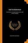 Golf Architecture: Economy in Course Construction and Green-Keeping By Alexander MacKenzie Cover Image