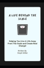 A Life Beyond The Scale: Helping You Live a Life Away From The Scale and Create Real Change By Steph Miller Cover Image