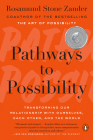Pathways to Possibility: Transforming Our Relationship with Ourselves, Each Other, and the World By Rosamund Stone Zander Cover Image