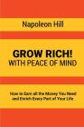 Grow Rich!: With Peace of Mind - How to Earn all the Money You Need and Enrich Every Part of Your Life By Napoleon Hill Cover Image