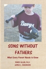 Sons Without Fathers: What Every Parent Needs to Know By James L. Dickerson, Mardi Allen Cover Image