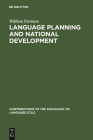 Language Planning and National Development (Contributions to the Sociology of Language [Csl] #60) By William Fierman Cover Image