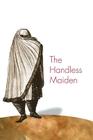 The Handless Maiden: Moriscos and the Politics of Religion in Early Modern Spain (Jews #52) By Mary Elizabeth Perry Cover Image