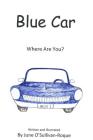 Blue Car: Where Are You? By June O'Sullivan-Roque, June O'Sullivan-Roque (Artist) Cover Image