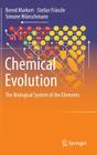 Chemical Evolution: The Biological System of the Elements By Bernd Markert, Stefan Fränzle, Simone Wünschmann Cover Image
