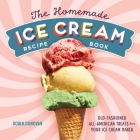The Homemade Ice Cream Recipe Book: Old-Fashioned All-American Treats for Your Ice Cream Maker By Robin Donovan Cover Image