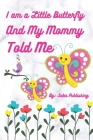 I am a little butterfly and my mommy told me: Story before sleeping for kids Cover Image