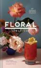 Floral Libations: 41 Fragrant Drinks + Ingredients (Flower Cocktails, Non-Alcoholic and Alcoholic Mixed Drinks and Mocktails Recipe Book) By Cassie Winslow, Doan Ly (Photographs by) Cover Image