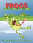 Frogs Coloring Book: Funny and Cute Illustrations and Landscapes By Tony Created Cover Image