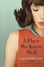 A Place We Knew Well: A Novel By Susan Carol McCarthy Cover Image