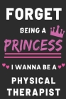 Forget Being a Princess I Wanna Be a Physical Therapist: Physical Therapy Career Notebook for girls By Moh Stro Cover Image