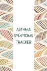 Asthma Symptoms Tracker: Daily Symptoms Log Book for People with Asthma By Danielle Lakes Cover Image
