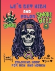 Let's Get High and Color for Men and Women,: Great Stoner Coloring Book for Men and Women, Whit High Quality Hand-Drawn Images By May Rome Cover Image