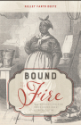 Bound to the Fire: How Virginia's Enslaved Cooks Helped Invent American Cuisine By Kelley Fanto Deetz Cover Image