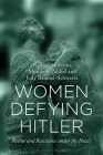 Women Defying Hitler: Rescue and Resistance Under the Nazis Cover Image