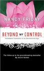 Beyond My Control: Forbidden Fantasies in an Uncensored Age By Nancy Friday Cover Image