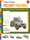 How to Draw Military Machines: Step-by-step instructions for 18 high-powered vehicles (Learn to Draw) By Tom LaPadula (Illustrator) Cover Image