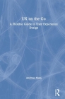 UX on the Go: A Flexible Guide to User Experience Design By Andrew Mara Cover Image