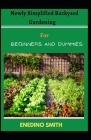 Newly Simplified Backyard Gardening For Beginners And Dummies By Enedino Smith Cover Image