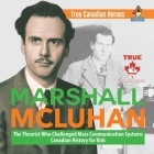 Marshall McLuhan - The Theorist Who Challenged Mass Communication Systems Canadian History for Kids True Canadian Heroes By Professor Beaver Cover Image