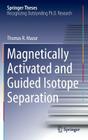 Magnetically Activated and Guided Isotope Separation (Springer Theses) By Thomas R. Mazur Cover Image