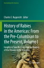 History of Rabies in the Americas: From the Pre-Columbian to the Present, Volume I: Insights to Specific Cross-Cutting Aspects of the Disease in the A (Fascinating Life Sciences) Cover Image