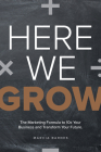 Here We Grow: The Marketing Formula to 10x Your Business and Transform Your Future By Marcia Barnes Cover Image