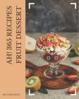 Ah! 365 Fruit Dessert Recipes: Everything You Need in One Fruit Dessert Cookbook! By Luna Soto Cover Image