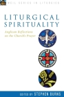 Liturgical Spirituality: Anglican Reflections on the Church's Prayer By Stephen Burns (Editor) Cover Image