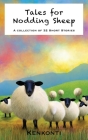 Tales for Nodding Sheep: A Collection of 32 Short Stories By Kenkonti Cover Image